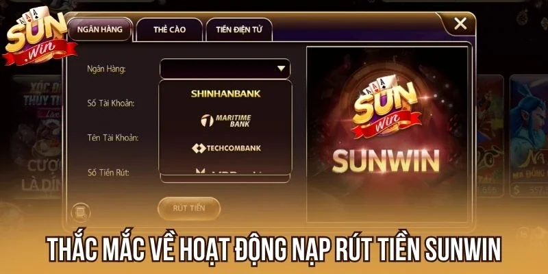Thắc mắc xoay quanh hoạt động nạp rút tiền Sunwin